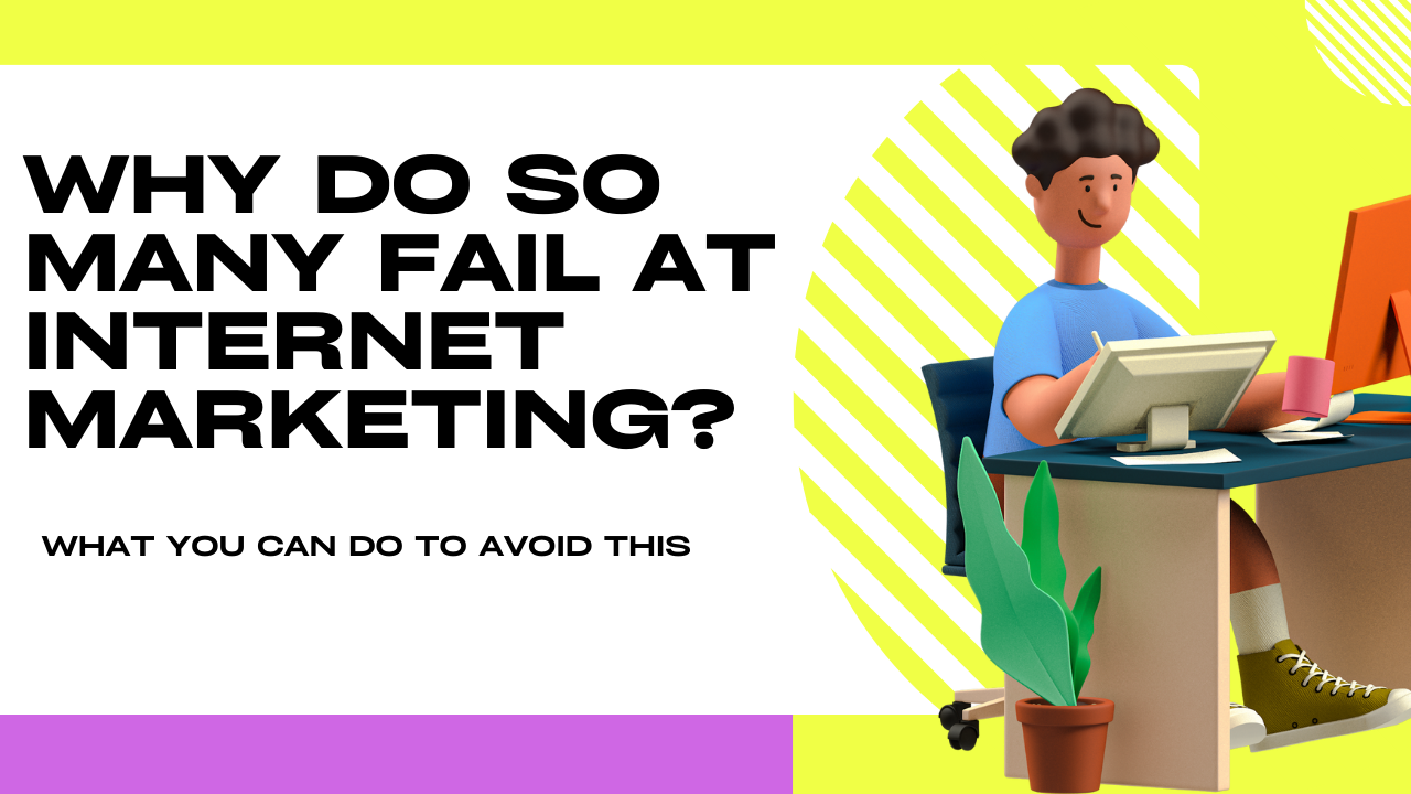 Why do so many fail at internet marketing